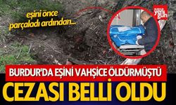 Burdur'da Eşini Vahşice Öldürmüştü! Cezası Belli Oldu