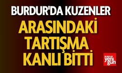 Burdur'da Kuzenler Arasındaki Tartışma Kanlı Bitti