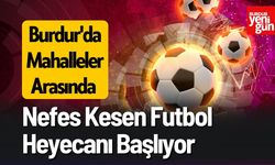 Burdur'da Mahalleler Arasında Nefes Kesen Futbol Heyecanı Başlıyor