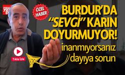 Burdur’da “Sevgi” Karın Doyurmuyor!