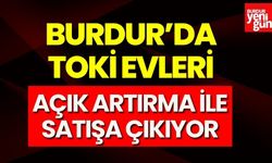 Burdur’da TOKİ Evleri Açık Artırma İle Satışa Çıkıyor