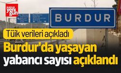 Burdur'da yaşayan yabancı sayısı açıklandı