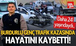 Burdurlu Genç, Trafik Kazasında Hayatını Kaybetti