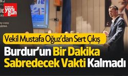 Vekil Mustafa Oğuz: Bir Dakika Kaybedecek Vaktimiz Yok