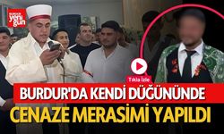 Burdur'da Kendi Düğününde Cenaze Merasimi Yapıldı