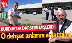 Burdur Otogar'da Darbedilmişlerdi! O Anları Anlattılar