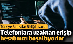 Telefonlara uzaktan erişip hesabınızı boşaltıyorlar: Türkiye Bankalar Birliği uyardı!