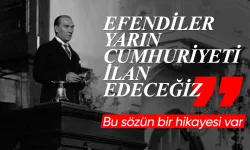 Atatürk'ün "Yarın cumhuriyeti ilan edeceğiz" sözünün hikayesi