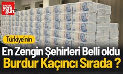 En Zengin Şehirler Belli Oldu! Burdur Kaçıncı Sırada?