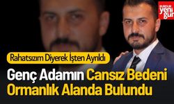 Rahatsızım Diye İşten Ayrıldı Cansız Bedeni Ormanda Bulundu