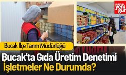 Bucak'ta Gıda Üretim Yerlerine Sıkı Denetim!