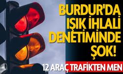 Burdur'da Işık İhlali Denetiminde Şok