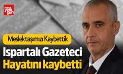 Ispartalı Gazeteci Hayatını Kaybetti