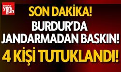 Burdur'da Jandarmadan Baskın! 4 Kişi Tutuklandı