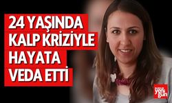 24 Yaşında Kalp Kriziyle Hayata Veda Etti