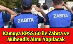 Kamuya KPSS 60 ile Zabıta ve Mühendis Alımı Yapılacak