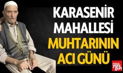 Karasenir Mahallesi Muhtarının Acı Günü