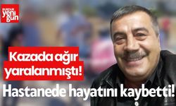 Kazada ağır yaralanmıştı! hastanede hayatını kaybetti