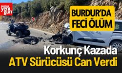 Burdur'da feci kaza! ATV sürücüsü öldü!