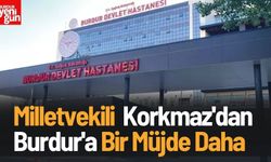 Milletvekili  Korkmaz'dan Burdur'a Bir Müjde Daha