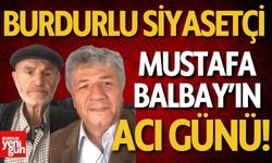 Burdurlu Siyasetçi Mustafa Balbay'ın Acı Günü