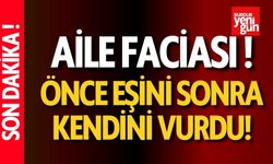 Aile Faciası! Önce Eşini, Sonra Kendini Vurdu!