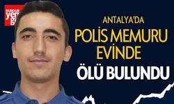 Antalya'da Polis Memuru Evinde Ölü Bulundu