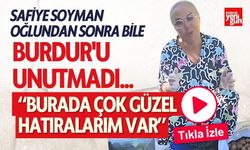 Safiye Soyman Oğlundan Sonra Bile Burdur'u Unutmadı...