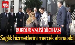 Vali Bilgihan, Burdur'da Sağlık Hizmetlerini Mercek Altına Aldı