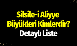 Silsile-i Aliyye  Büyükleri Kimlerdir? Detaylı Liste