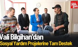 Vali Bilgihan'dan , Sosyal Yardım Projelerine Tam Destek