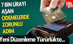 7 Bin Lira ve Üzeri Ödemelerde Büyük Değişiklik! Yeni Düzenleme Yürürlükte