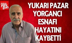 Yukarı Pazar Yorgancı Esnafı Hayatını Kaybetti