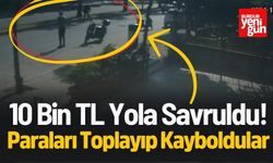 10 Bin TL Yola Savruldu! Paraları Toplayıp Kayboldular