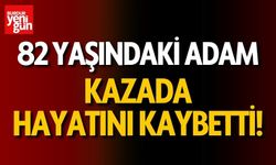 82 yaşındaki adam kazada hayatını kaybetti