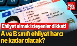 A ve B sınıfı ehliyet harcı  ne kadar olacak?