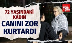 72 Yaşındaki Kadın Canını Zor Kurtardı