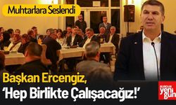 Başkan Ercengiz, Muhtarlara Seslendi: ‘Hep Birlikte Çalışacağız!’