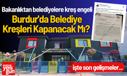 Burdur'da Belediye Kreşleri Kapanacak Mı?