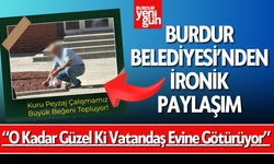 Burdur Belediyesi'nden İronik Paylaşım: "Kuru Peyzaj Çalışmamız Büyük İlgi Gördü!"