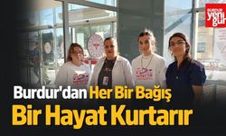 Burdur'dan Her Bir Bağış Bir Hayat Kurtarır