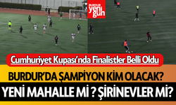 Burdur'da Şampiyon Kim Olacak? Yeni Mahalle mi ? Şirinevler mi?