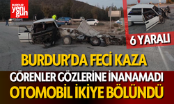 Burdur’da Feci Kaza: İkiye Bölünen Araçta 6 Yaralı