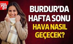 Burdur'da Hafta Sonu Hava Nasıl Geçecek?