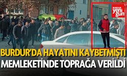 Burdur'daki kazada hayatını kaybetmişti! Gözyaşları arasında toprağa verildi