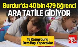 BURDUR'DA 40 BİN 479 ÖĞRENCİ ARA TATİLE GİRİYOR