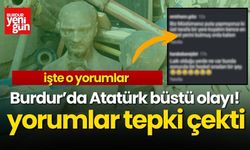 Burdur’da Atatürk büstü olayı! Yorumlar tepki çekti