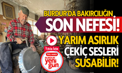 Burdur’da Bakırcılığın Son Nefesi! Yarım Asırlık Çekiç Sesleri Susabilir!