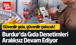 Burdur'da Gıda Denetimleri Hız Kesmiyor