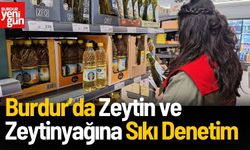 Burdur’da Zeytin ve Zeytinyağına Sıkı Denetim